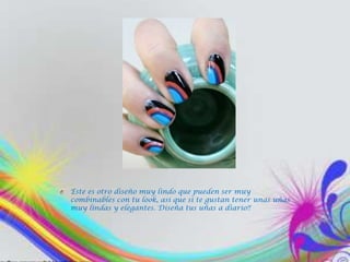O   Este es otro diseño muy lindo que pueden ser muy
    combinables con tu look, así que si te gustan tener unas uñas
    muy lindas y elegantes. Diseña tus uñas a diario!!
 
