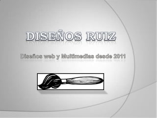 DISEÑOS RUIZ Diseños web y Multimedias desde 2011 