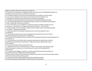 Bogotá, Colombia: Editorial Panamericana. pp. 240-241. 
70. A partir de lo expresado en la segunda estrofa y en relación con el sentido global del poema, se 
puede inferir que, para el autor, el temor de la muerte es 
A. infundado, porque el ser humano permanentemente vive sumido en un sueño ilusorio. 
B. real, ya que la vida para el ser humano es tan corta como el recorrido de un río. 
C. idealista, pues tanto el cuerpo como el alma se necesitan mutuamente. 
D. inevitable, ya que todos los seres humanos viven en un estado de vigilia permanente. 
71. De los siguientes fragmentos, el que guarda mayor relación con la concepción del tiempo en 
la vida, manifestada en la primera estrofa, es: 
A. “Yo no sé mañana, yo no sé mañana / si estaremos juntos si se acaba el mundo / yo no sé 
si soy para ti, si serás para mí / si lleguemos amarnos o a odiarnos…”(Luis Enrique). 
B. “Sueño contigo / no me conformo con seguir siendo tu amigo / andar a solas preguntándole 
a mi soledad …”(Alejandro Fernández). 
C. “Vida, devuélveme mis fantasías / mis ganas de vivir la vida / devuélveme el aire…” 
(Sin Bandera). 
D. “Todo aquel que piense / que la vida es desigual / tiene que saber que no es así / que la 
vida es una hermosura / hay que vivirla…”(Celia Cruz). 
72. La definición de poesía que mejor se relaciona con la concepción poética que expresa Borges en su 
Arte poética, es: 
A. “La historia hace a los hombres sabios; la poesía, ingeniosos; las matemáticas, sutiles; la 
filosofía natural, profundos; la moral, graves; la lógica y la retórica, hábiles para la lucha” 
(Francis Bacon). 
B. “La pintura es poesía muda” (Leonardo Da Vinci). 
C. “Cada poema es único, en cada obra late, con mayor o menor grado, toda la poesía. Cada 
lector busca algo en el poema y no es insólito que lo encuentre: ya lo llevaba dentro” 
(Octavio Paz). 
D. “La poesía, señor hidalgo, a mi parecer, es como una doncella tierna y de poca edad, y en 
todo extremo hermosa” (Miguel de Cervantes Saavedra). 
73. De acuerdo con la forma como están construidos los versos de las tres primeras estrofas, el poeta 
reafirma el sentido del arte poético usando 
A. adverbios de tiempo, porque señalan la duración de cada obra de arte. 
B. sustantivos propios, porque definen claramente qué es el arte poético. 
17 
 