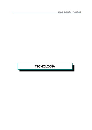 Diseño Curricular - Tecnología




TECNOLOGÍA
 