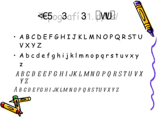  <ul><li>A B C D E F G H I J K L M N O P Q R ST U V X Y Z </li></ul><ul><li>A b c d e f g h i j k l m n o...