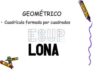 GEOMÉTRICO Cuadrícula formada por cuadrados 