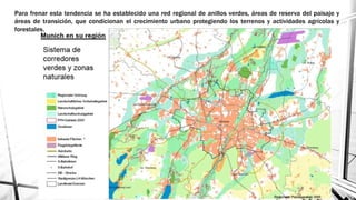 Para frenar esta tendencia se ha establecido una red regional de anillos verdes, áreas de reserva del paisaje y
áreas de transición, que condicionan el crecimiento urbano protegiendo los terrenos y actividades agrícolas y
forestales.
 