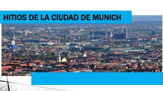 HITIOS DE LA CIUDAD DE MUNICH
 