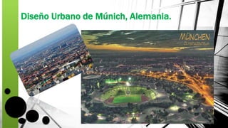 Diseño Urbano de Múnich, Alemania.
 