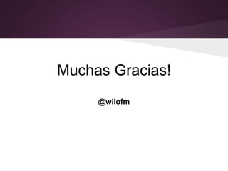 Muchas Gracias!
@wilofm
 