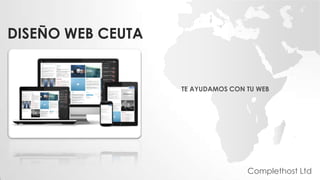 DISEÑO WEB CEUTA
TE AYUDAMOS CON TU WEB
Complethost Ltd
 