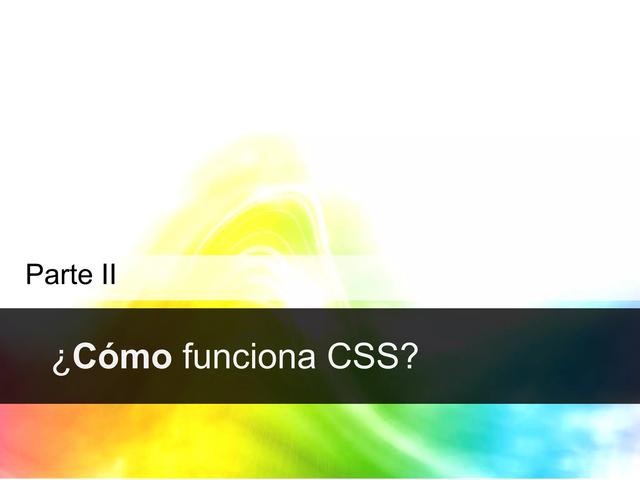 ¿ Cómo  funciona CSS? Parte II 