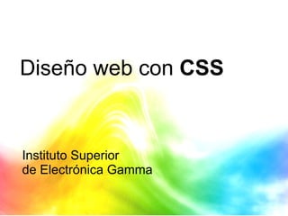 Diseño web con  CSS Instituto Superior  de Electrónica Gamma 