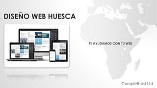 DISEÑO WEB HUESCA
TE AYUDAMOS CON TU WEB
Complethost Ltd
 