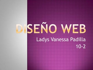 Ladys Vanessa Padilla
10-2
 