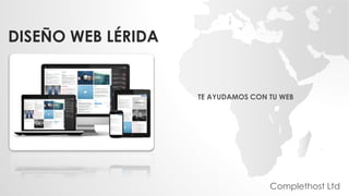 DISEÑO WEB LÉRIDA
TE AYUDAMOS CON TU WEB
Complethost Ltd
 