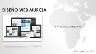 DISEÑO WEB MURCIA
TE AYUDAMOS CON TU WEB
Complethost Ltd
 
