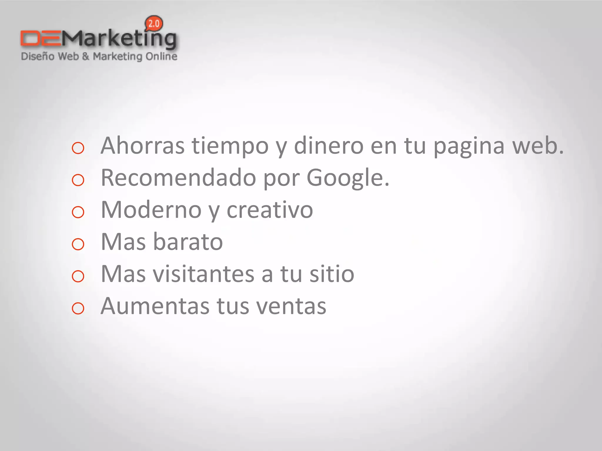 o Ahorras tiempo y dinero en tu pagina web.
o Recomendado por Google.
o Moderno y creativo
o Mas barato
o Mas visitantes a tu sitio
o Aumentas tus ventas
 