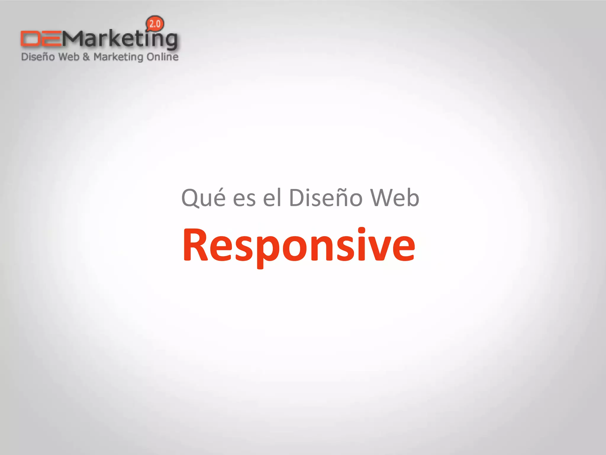 Qué es el Diseño Web
Responsive
 