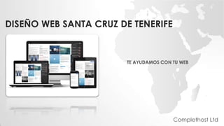 DISEÑO WEB SANTA CRUZ DE TENERIFE
TE AYUDAMOS CON TU WEB
Complethost Ltd
 