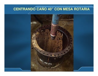 CENTRANDO CAÑO 40” CON MESA ROTARIACENTRANDO CAÑO 40” CON MESA ROTARIA
 