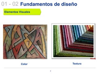 01 - 02 Fundamentos de diseño
 Elementos Visuales




            Color          Textura

                      7
 