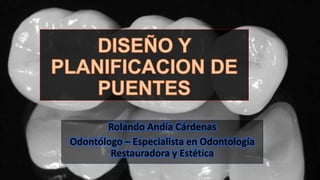 Rolando Andía Cárdenas
Odontólogo – Especialista en Odontología
Restauradora y Estética
 