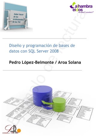 Diseño y programación de bases de
datos con SQL Server 2008

Pedro López-Belmonte / Aroa Solana
 