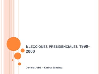 Elecciones presidenciales 1999-2000 Daniela Jofré – Karina Sánchez 