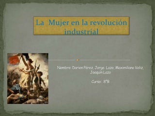 La Mujer en la revolución
       industrial
 