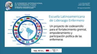 Escuela Latinoamericana
de Liderazgo Enfermero
Un proyecto de codesarrollo
para el fortalecimiento gremial,
empoderamiento y
participación política de las
enfermeras
 