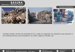 11 También existen centros de reciclaje en los cuales se organizan los desechos que pasaran a ser materias primas como el plástico, el cartón, algunos metales ,etc. 