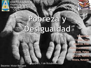 Panguipulli, 1 de Octubre de2015
Historia y
Geografía
Liceo Bicentenario de
Excelencia Altamira,
Panguipulli
Docente: Víctor Berrocal
 