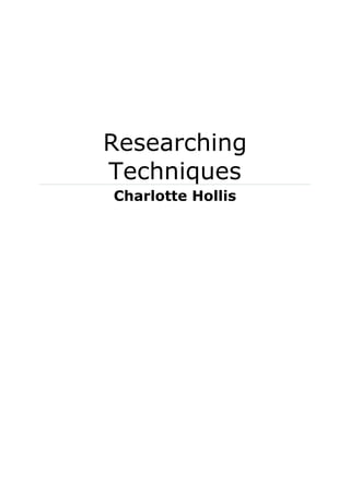 Researching
Techniques
Charlotte Hollis
 