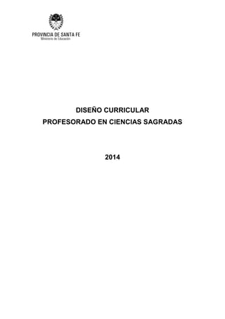 DISEÑO CURRICULAR
PROFESORADO EN CIENCIAS SAGRADAS
2014
 