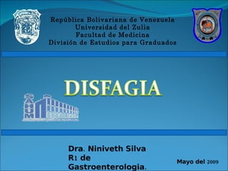 República Bolivariana de Venezuela Universidad del Zulia Facultad de Medicina División de Estudios para Graduados Dra. Niniveth Silva R1 de Gastroenterologia. Mayo del 2009 