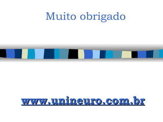 Muito obrigado www.unineuro.com.br 
