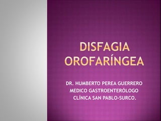 DR. HUMBERTO PEREA GUERRERO
MEDICO GASTROENTERÓLOGO
CLÍNICA SAN PABLO-SURCO.
 