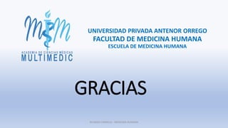 GRACIAS
RICARDO CARRILLO - MEDICINA HUMANA
FACULTAD DE MEDICINA HUMANA
ESCUELA DE MEDICINA HUMANA
UNIVERSIDAD PRIVADA ANTENOR ORREGO
 