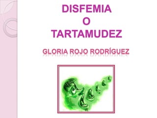 DISFEMIA OTARTAMUDEZ Gloria Rojo Rodríguez 