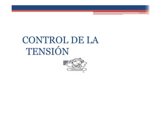 CONTROL DE LA
TENSIÓN
 