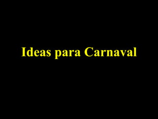 Ideas para Carnaval 