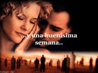 ...y una buenisima
      semana..
 