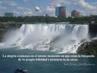 La alegría comienza en el mismo momento en que cesas la búsqueda de tu propia felicidad y procuras la de otros.  