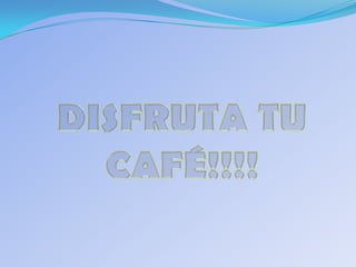 Disfruta tu cafe