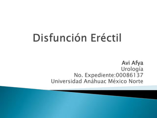 Avi Afya
Urología
No. Expediente:00086137
Universidad Anáhuac México Norte

 