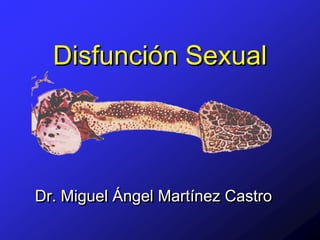 Disfunción Sexual




Dr. Miguel Ángel Martínez Castro
 