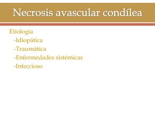 Etiología
-Idiopática
-Traumática
-Enfermedades sistémicas
-Infeccioso

 