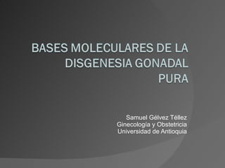 Samuel Gélvez Téllez Ginecología y Obstetricia Universidad de Antioquia 