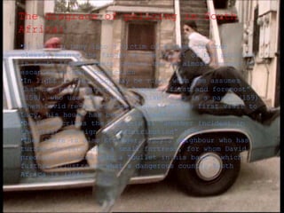 The disgrace of policing in South
Africa:
•By turning Lucy into a victim of a rape, Coetzee
clearly points the finger at the result of bad policing
in South Africa, where rapists can be almost certain of
escaping without conviction
•In light of this Lucy may be right when she assumes
that her perpetrators are “rapists first and foremost”
(158), who use their victims like “dogs in a pack” (159)
•When David re-enters Cape Town after his first visit to
Lucy, his house has been “visited” (176)
•David describes the break-in as “another incident in
the great campaign of redistribution” (176)
•Then there is also Ettinger, Lucy’s neighbour who has
turned his farm into a small fortress, for whom David
predicts a future with a “bullet in his back”, which
further illustrates what a dangerous country South
Africa is (204)

 