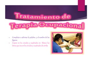 » Completar o adivinar la palabra y el nombre de las
figuras
» Copiar en los círculos y cuadrados en blanco las
letras que vea en los círculos y cuadrados de arriba
 