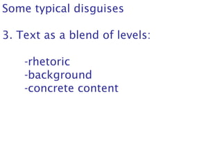 Some typical disguises
3. Text as a blend of levels:
-rhetoric
-background
-concrete content
 