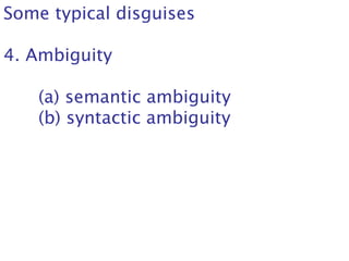Some typical disguises
4. Ambiguity
(a) semantic ambiguity
(b) syntactic ambiguity
 