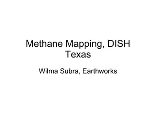 Methane Mapping, DISH Texas Wilma Subra, Earthworks 